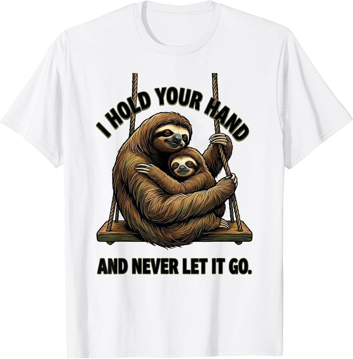 Men's I Hold Your Hand And Never Let It Go Funny Sloth Lover Gift T-Shirt - White