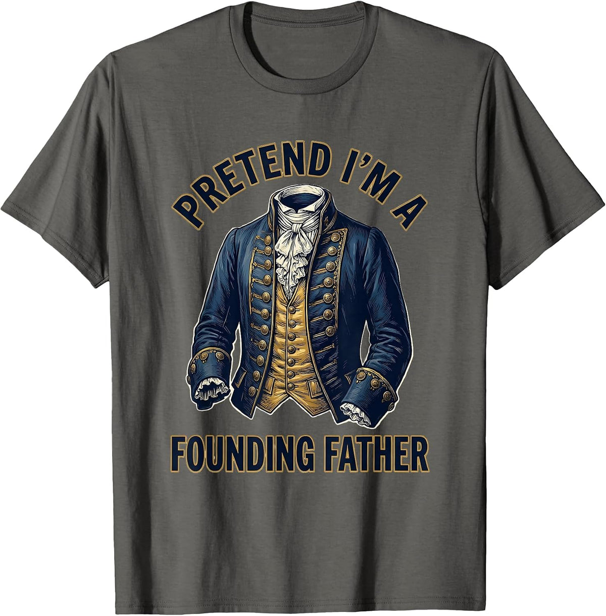 Pretend I'm A Founding Father Colonial Costume Design T-Shirt - Asphalt Grey