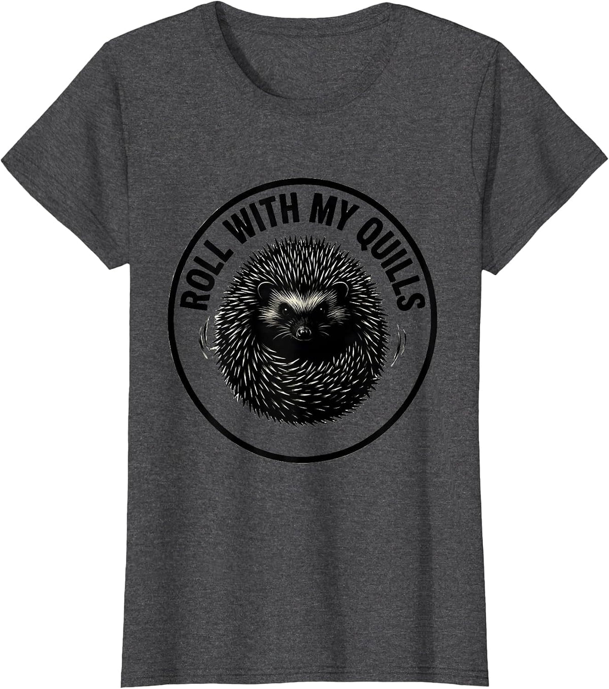 Women's Roll With My Quills Funny Hedgehog Lover Cute Animal Humor T-Shirt - Dark Heather Grey