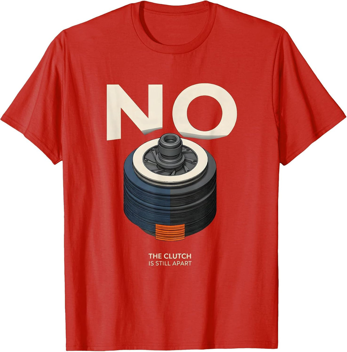 Men's No The Clutch Is Still Apart Funny Mechanic Garage Auto T-Shirt - Red