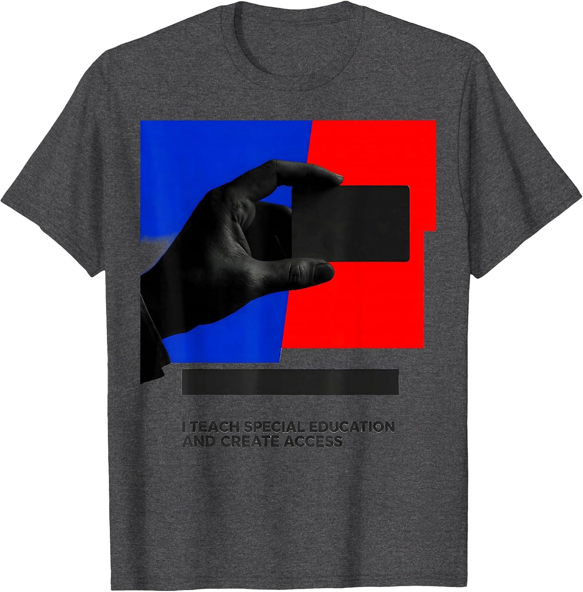 I Teach Special Education And Create Access Teacher T-Shirt - Dark Heather Grey