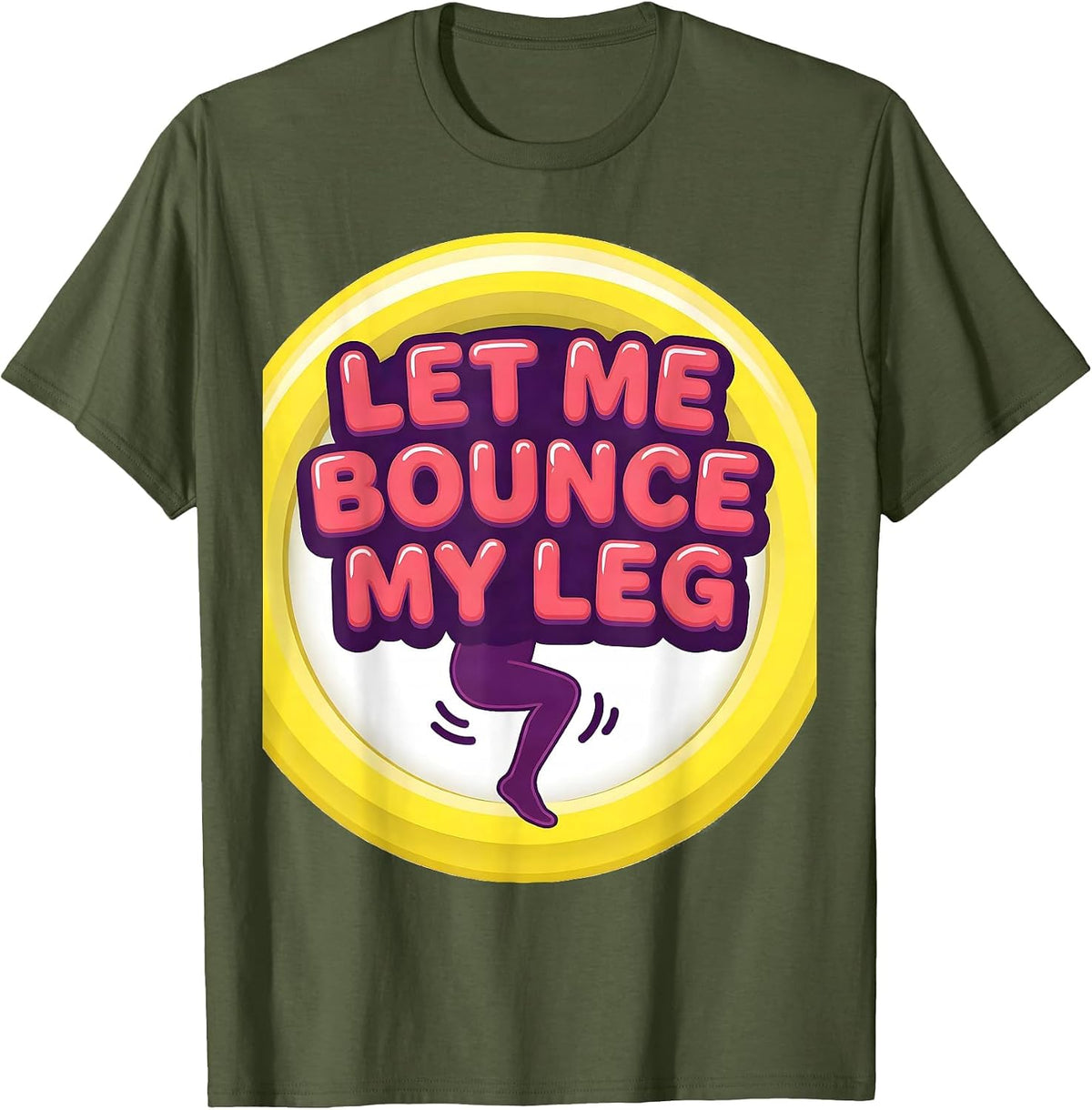 Let Me Bounce My Leg Neurodivergent Humor Autism ADHD T-Shirt - Olive Green