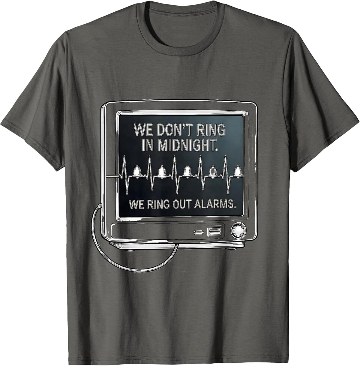 We Don't Ring In Midnight. We Ring Out Alarms Nurse T-Shirt - Asphalt Grey