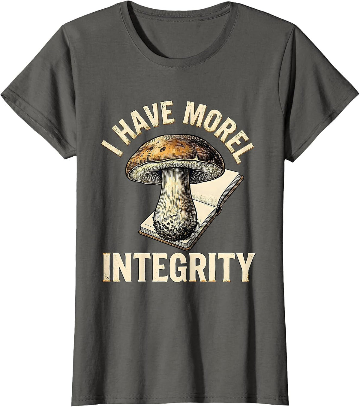 Women's I Have Morel Integrity Funny Mushroom Foraging Mycology Gift T-Shirt - Asphalt Grey