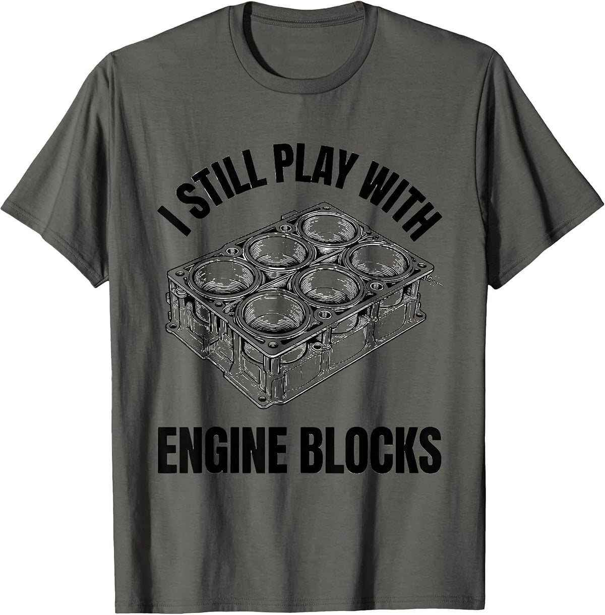 Men's I Still Play With Engine Blocks Funny Mechanic Gift T-Shirt - Asphalt Grey