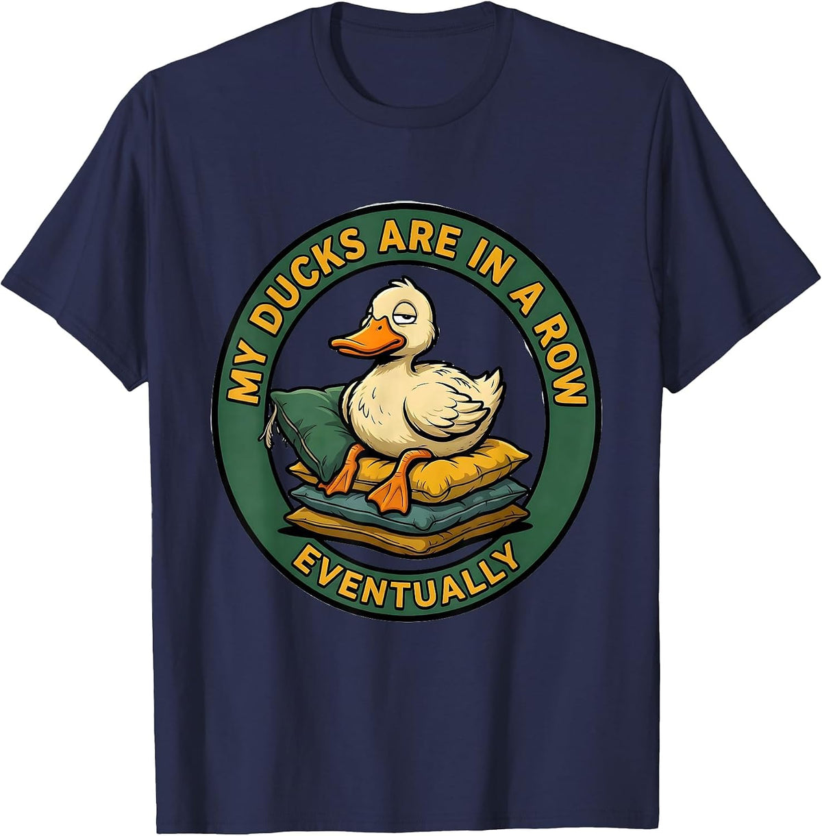 My Ducks Are In A Row Eventually Funny Duck Novelty Gift T-Shirt - Navy Blue