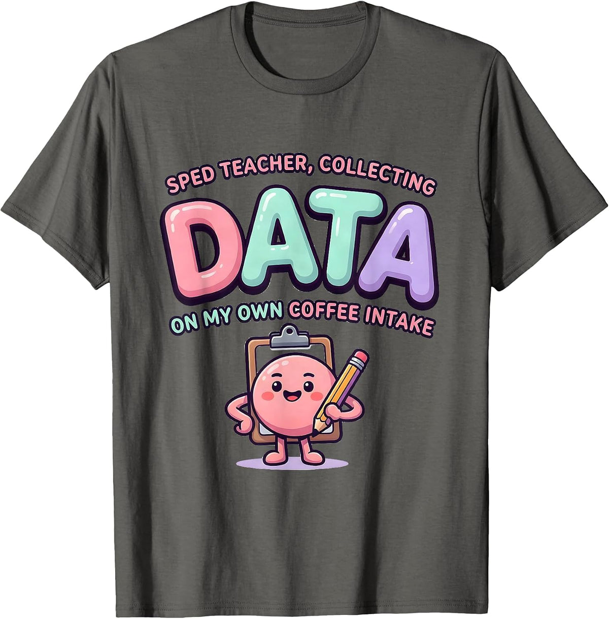 SPED Teacher, Collecting Data On My Own Coffee Intake T-Shirt - Asphalt Grey