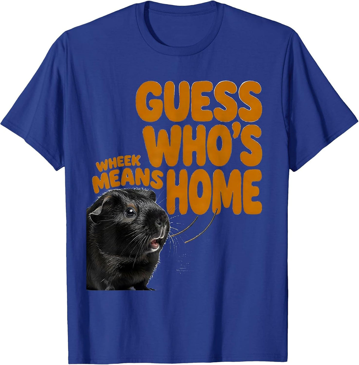 Wheek Means Guess Who's Home Cute Guinea Pig Owner Humor T-Shirt - Royal Blue
