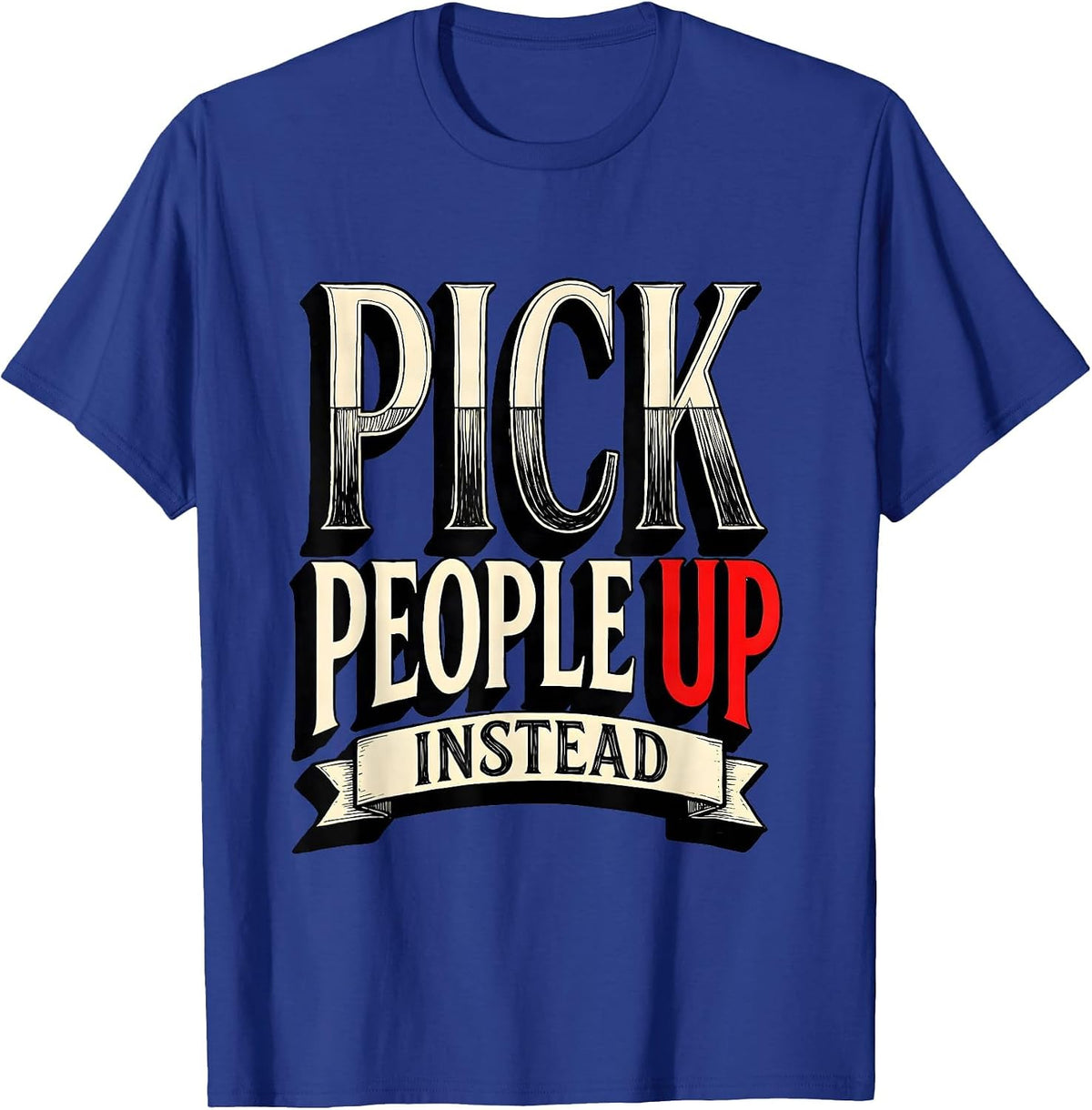 Pick People Up Instead Anti Bullying Design T-Shirt - Royal Blue