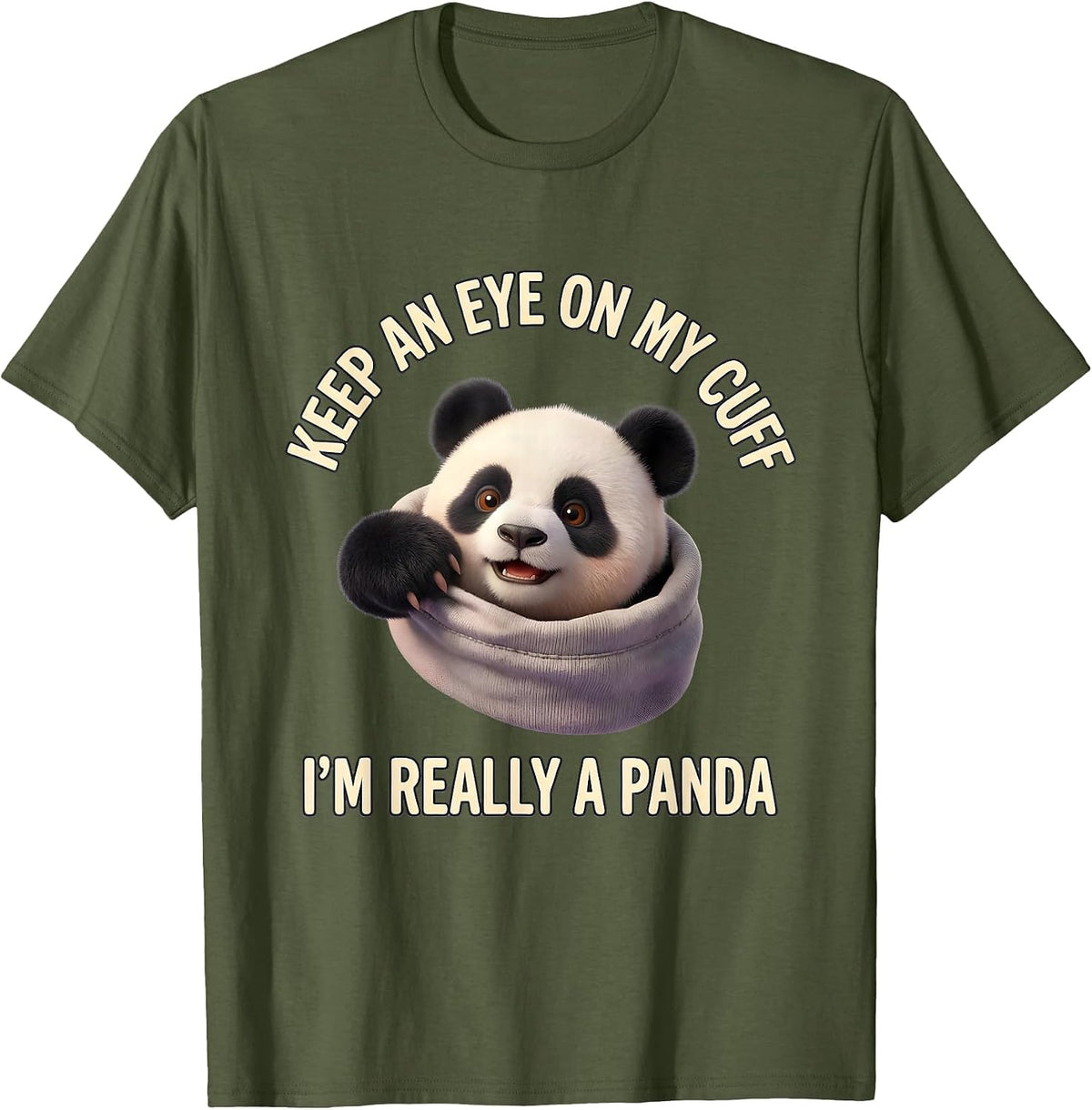 Men's Keep An Eye On My Cuff, I'm Really A Panda Cute Kawaii T-Shirt - Olive Green