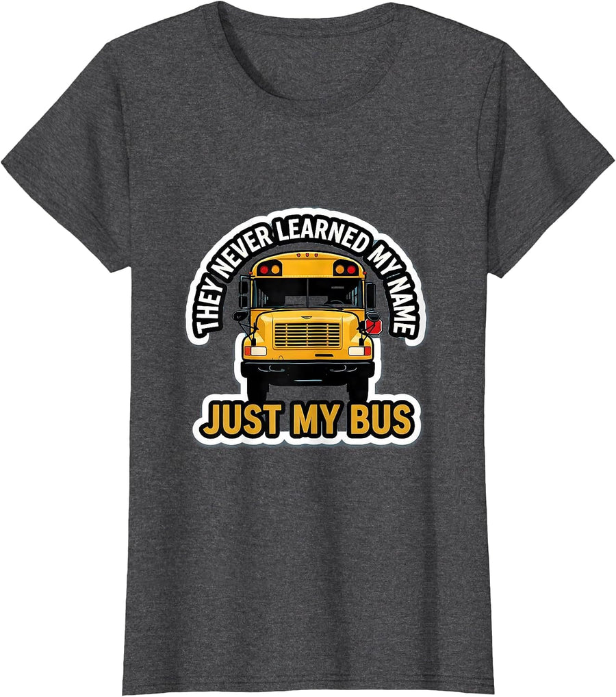 Women's They Never Learned My Name, Just My Bus Funny T-Shirt - Dark Heather Grey