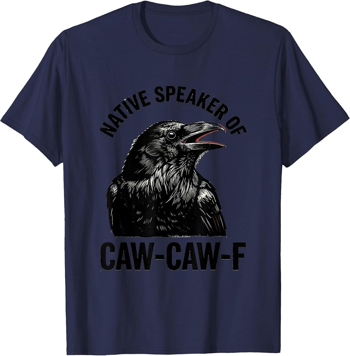 Native Speaker Of Caw-Caw-F Funny Crow Raven Bird Humor T-Shirt - Navy Blue