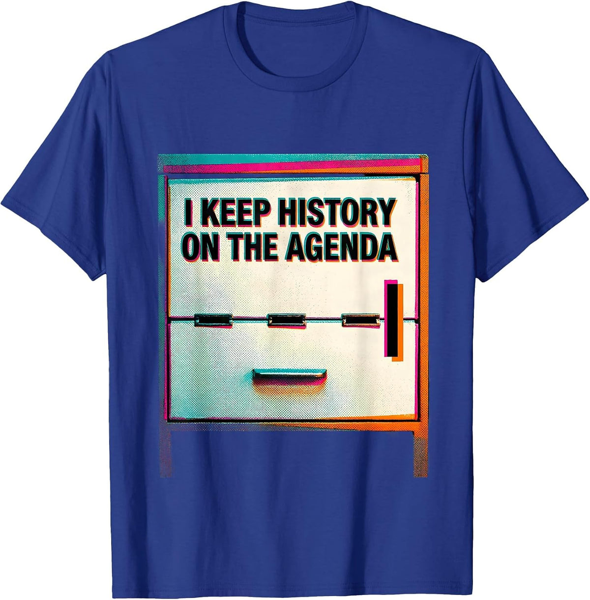 I Keep History On The Agenda Funny History Teacher Sarcastic T-Shirt - Royal Blue