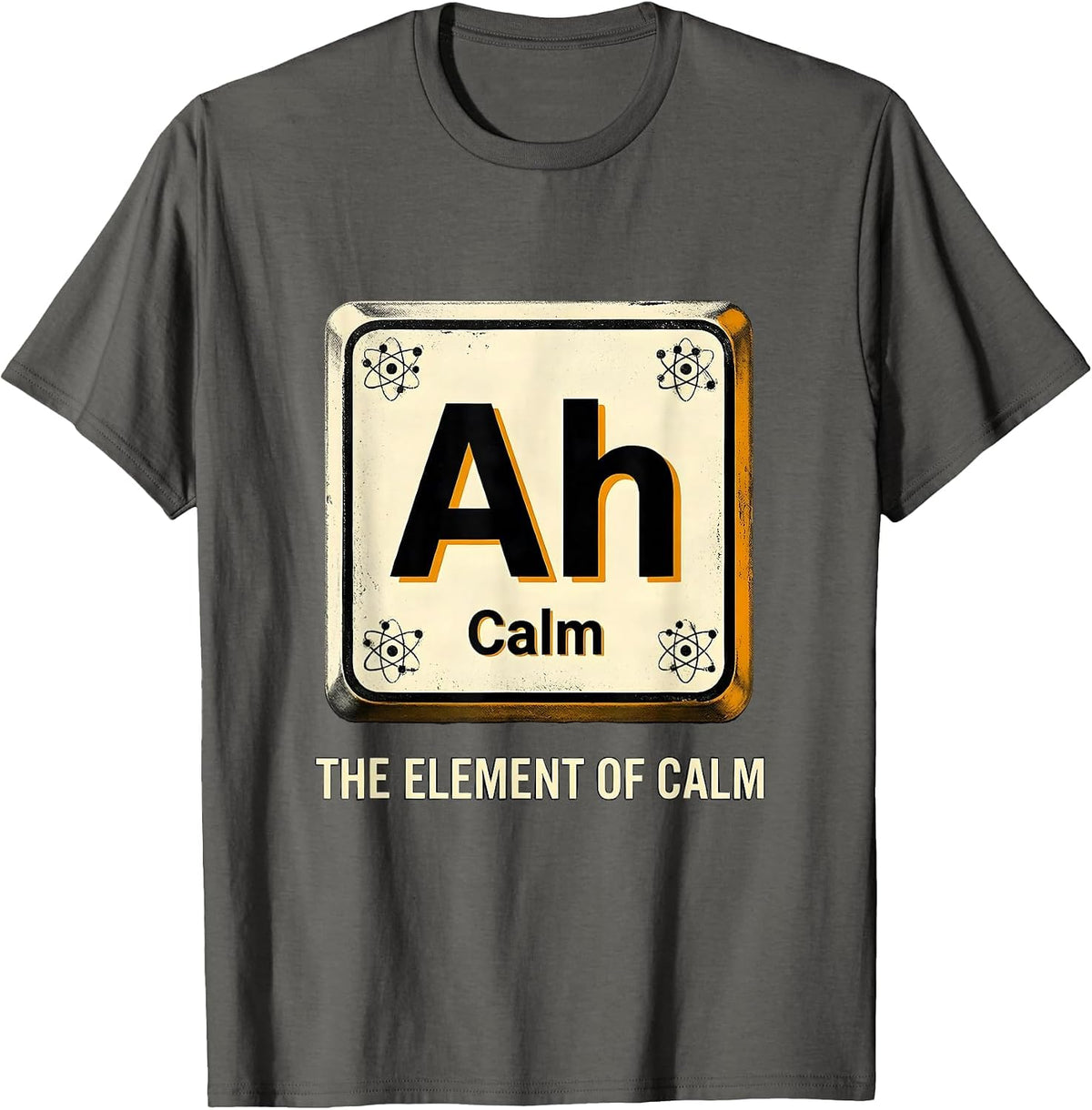 Ah The Element of Calm Funny Chemistry Science Humor T-Shirt - Asphalt Grey