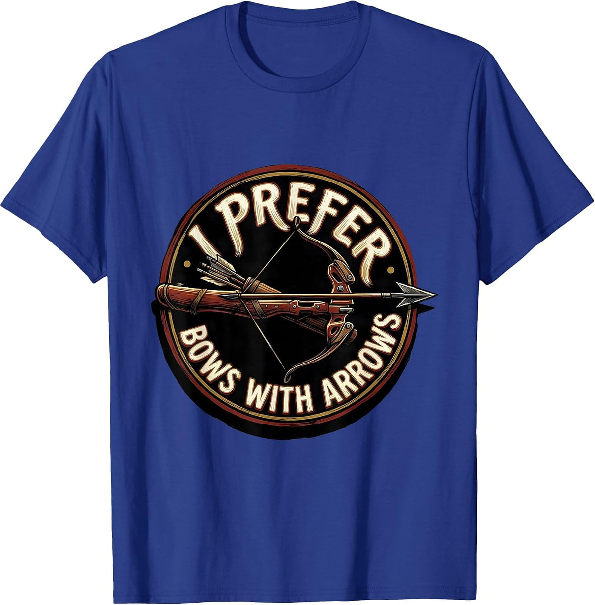 Men's I Prefer Bows With Arrows Funny Archery Bowhunter Deer T-Shirt - Royal Blue