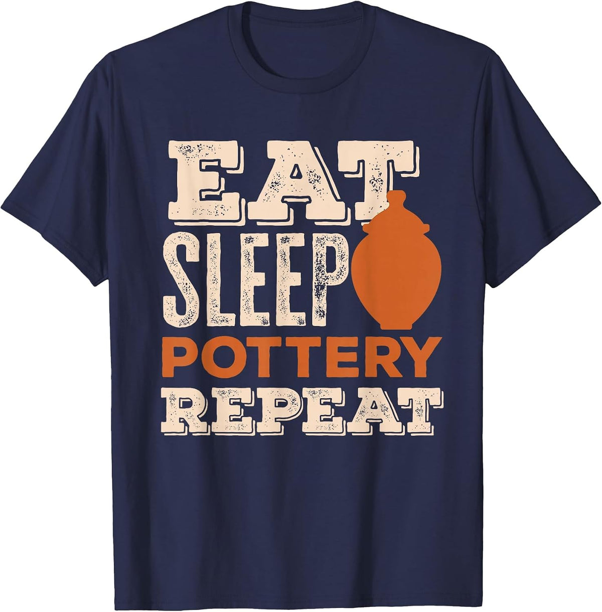 Eat Sleep Pottery Repeat Ceramics Lovers T-Shirt - Navy Blue