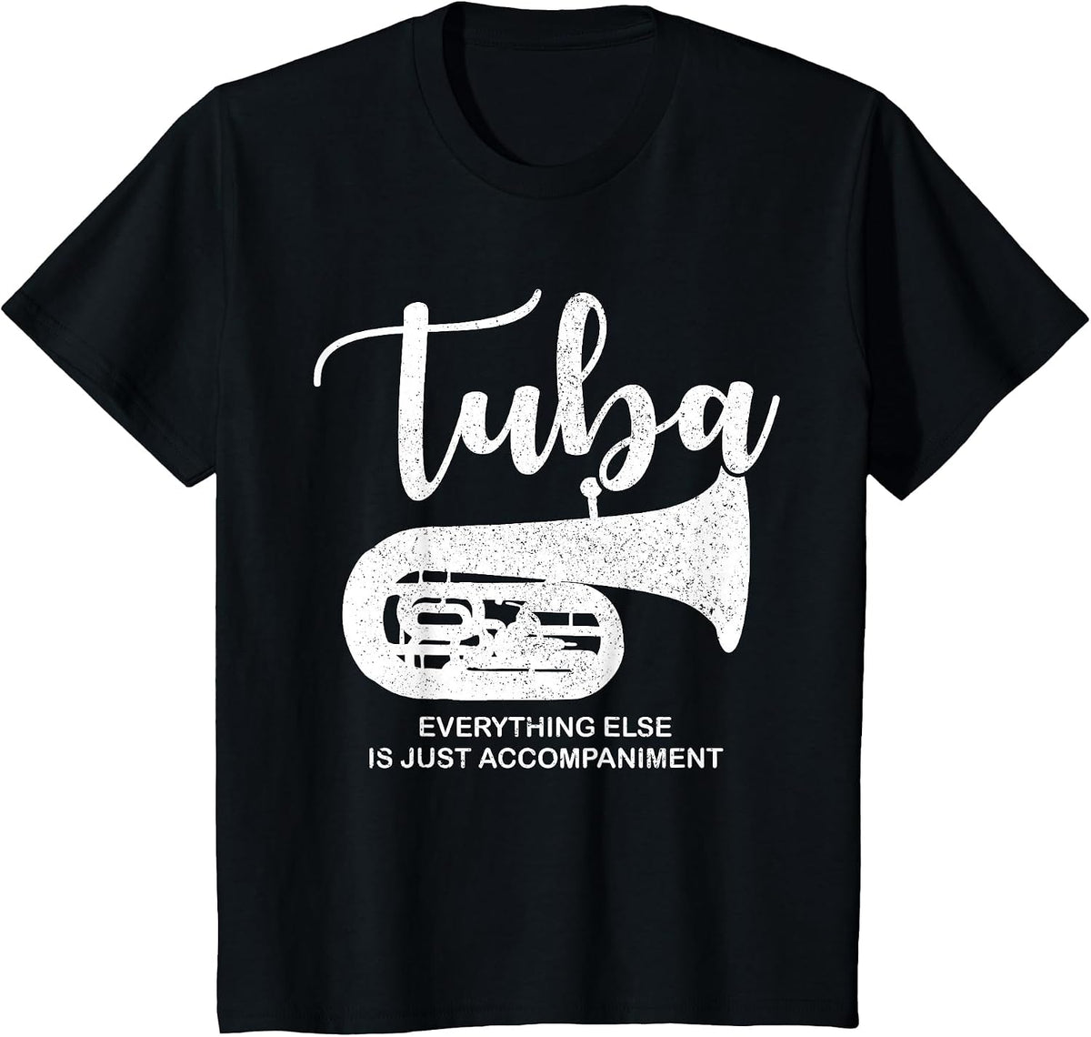 Tuba Everything Else is Just Accompaniment Funny T-Shirt - Black