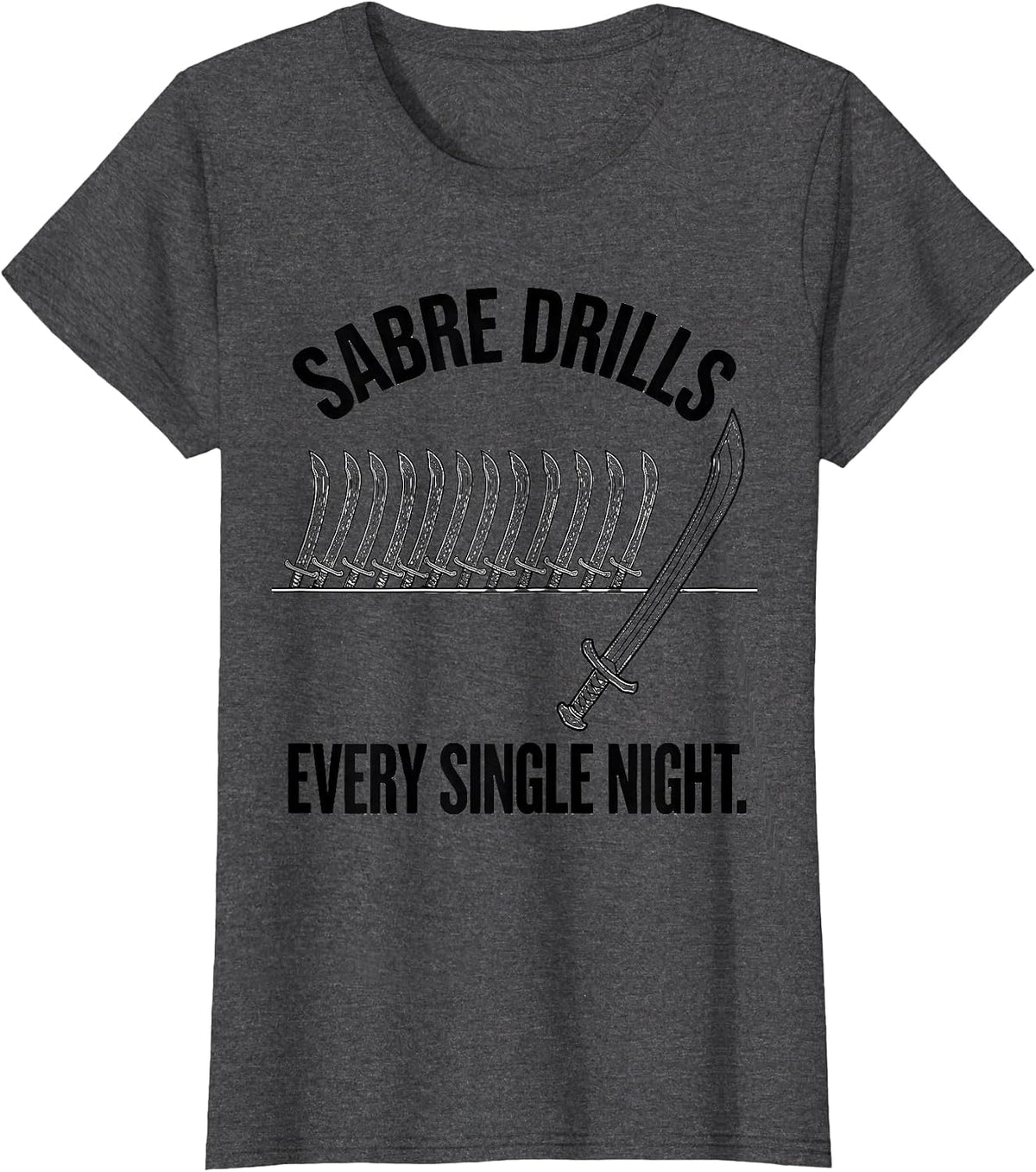 Women's Sabre Drills Every Single Night Funny Fencing Humor T-Shirt - Dark Heather Grey