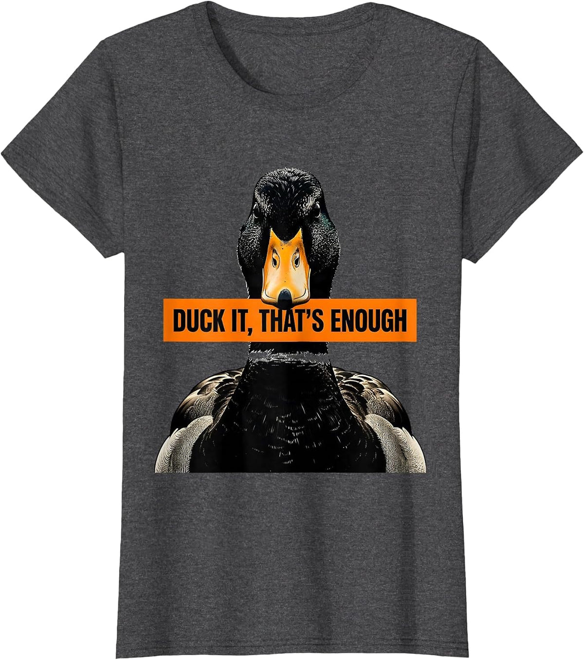 Women's Duck It That's Enough Funny Duck Lover Novelty Gift T-Shirt - Dark Heather Grey