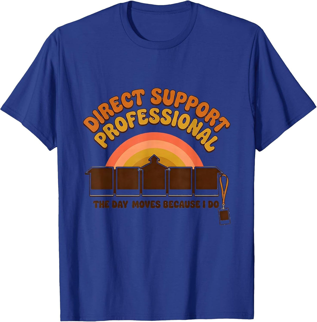 Men's DIRECT SUPPORT PROFESSIONAL / THE DAY MOVES BECAUSE I DO T-Shirt - Royal Blue