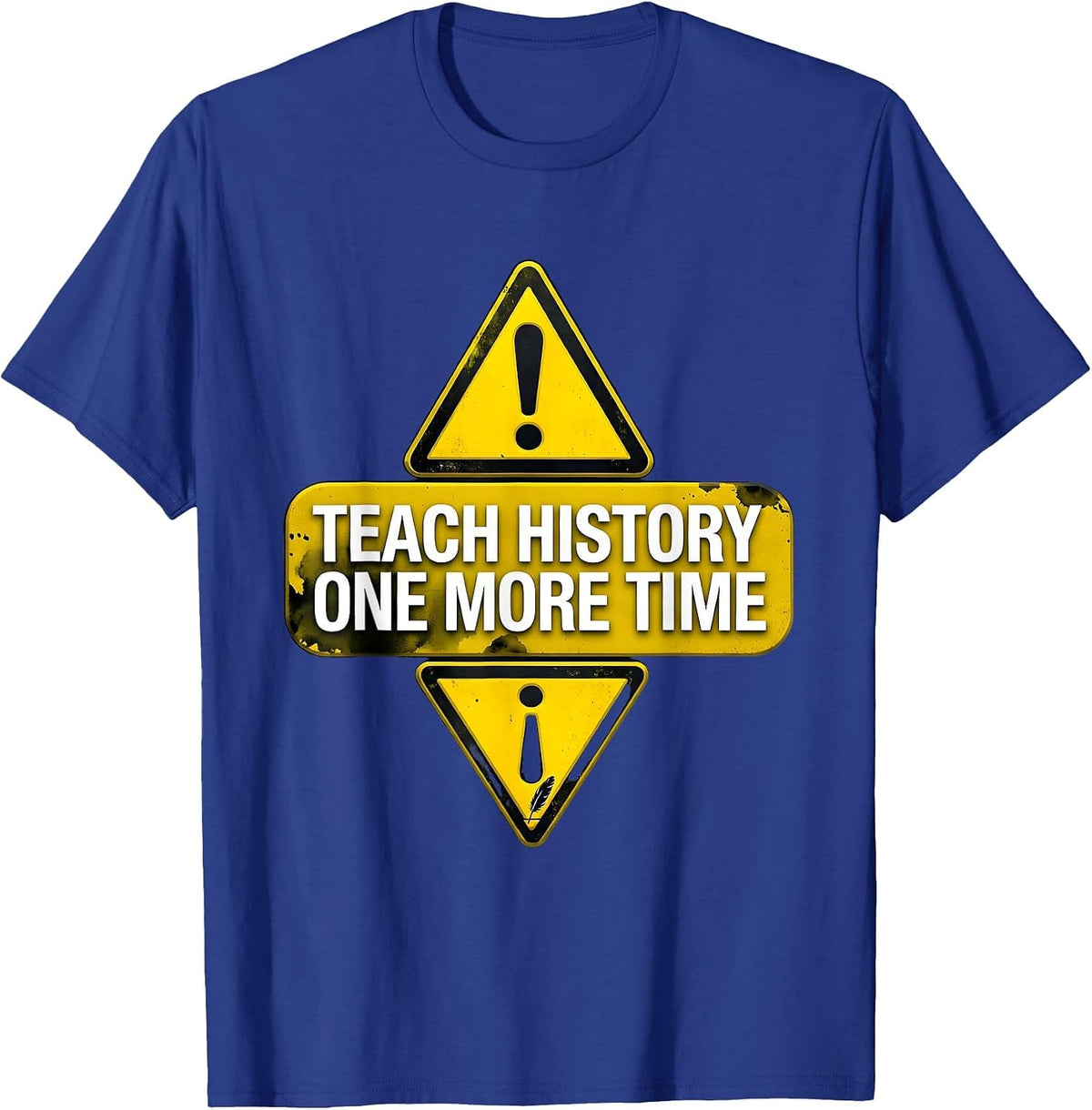 Teach History One More Time Funny History Teacher Humor T-Shirt - Royal Blue