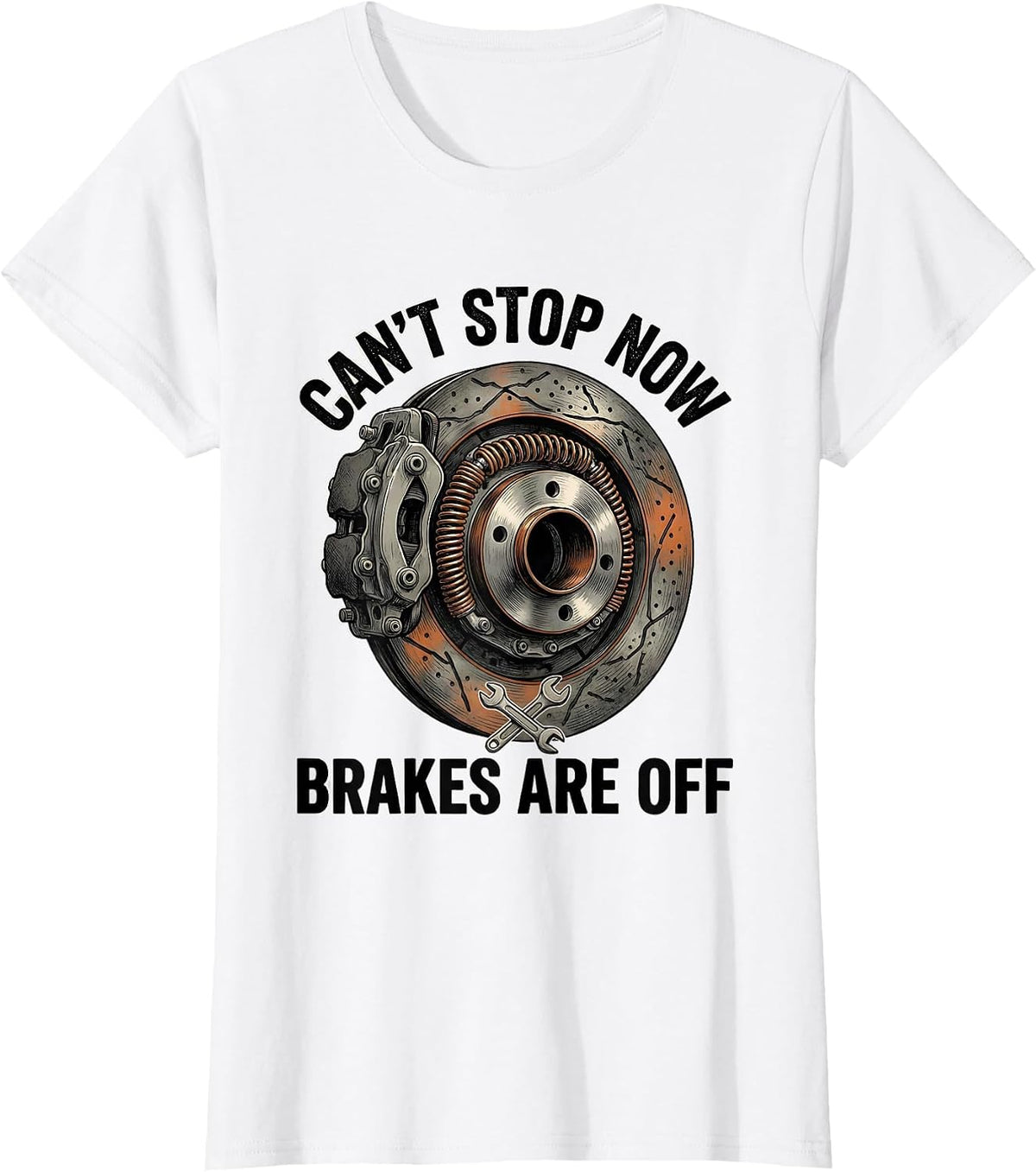 Cant Stop Now Brakes Are Off Funny Mechanic Gift T-Shirt - White