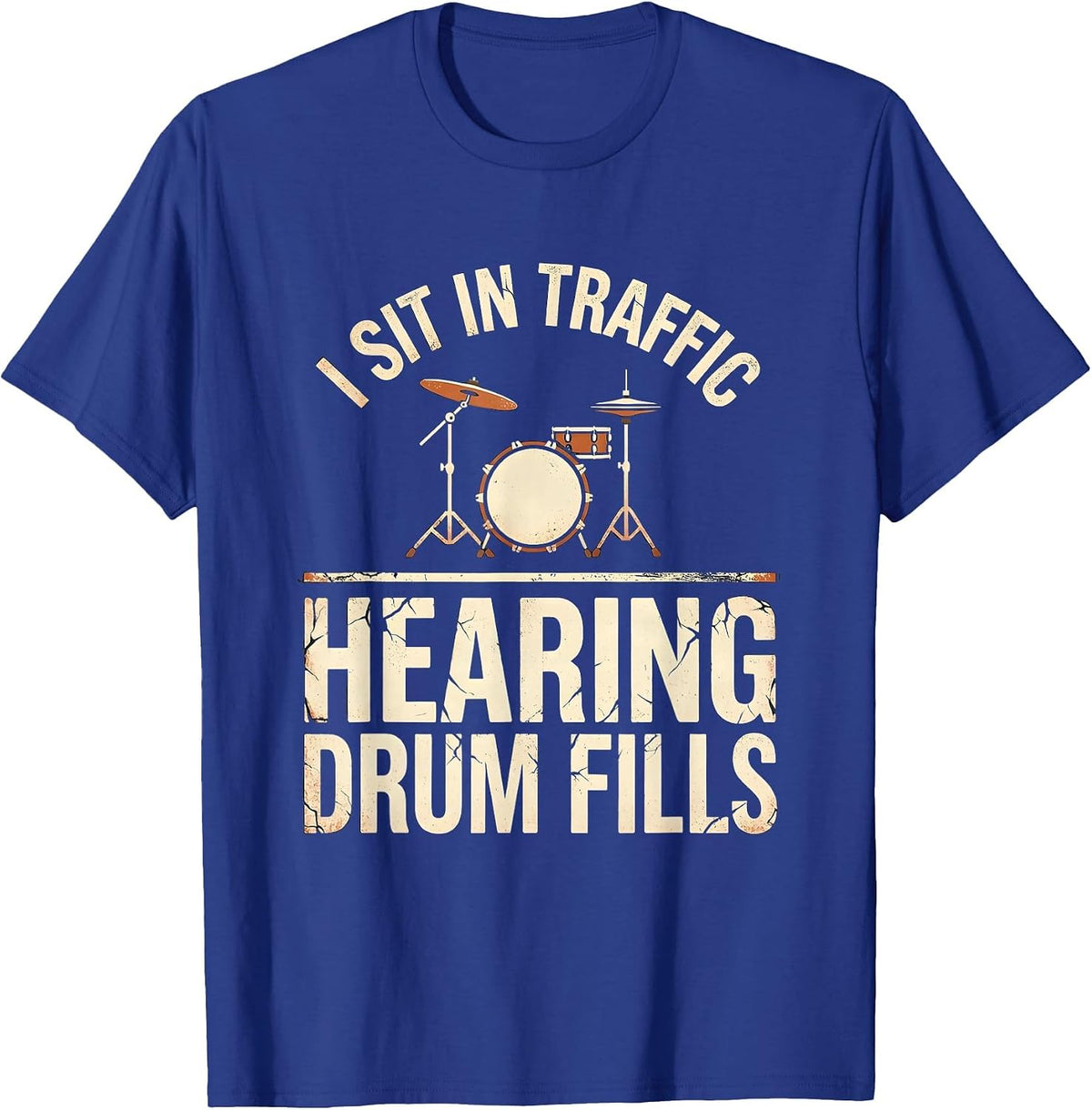 Men's I Sit In Traffic, Hearing Drum Fills Funny Drummer Vintage T-Shirt - Royal Blue