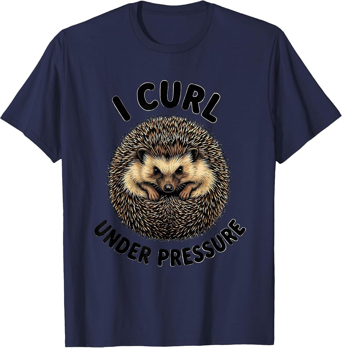 I Curl Under Pressure Funny Hedgehog Lover Novelty T-Shirt - Navy Blue