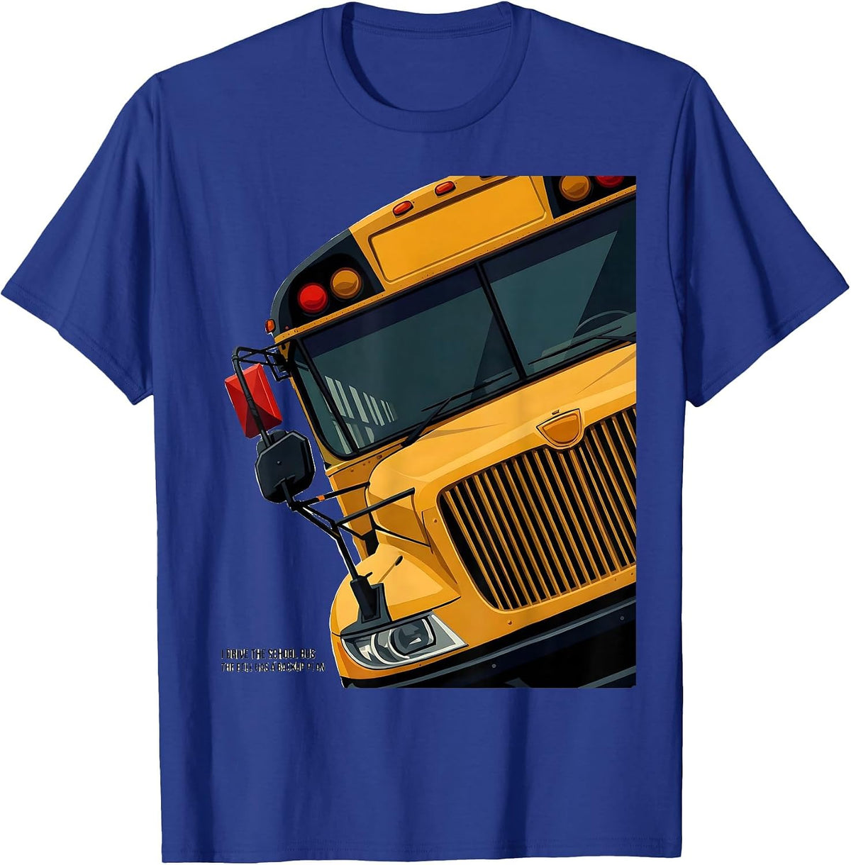 Men's I Drive The School Bus, The Bell Has A Backup Plan Funny T-Shirt - Royal Blue