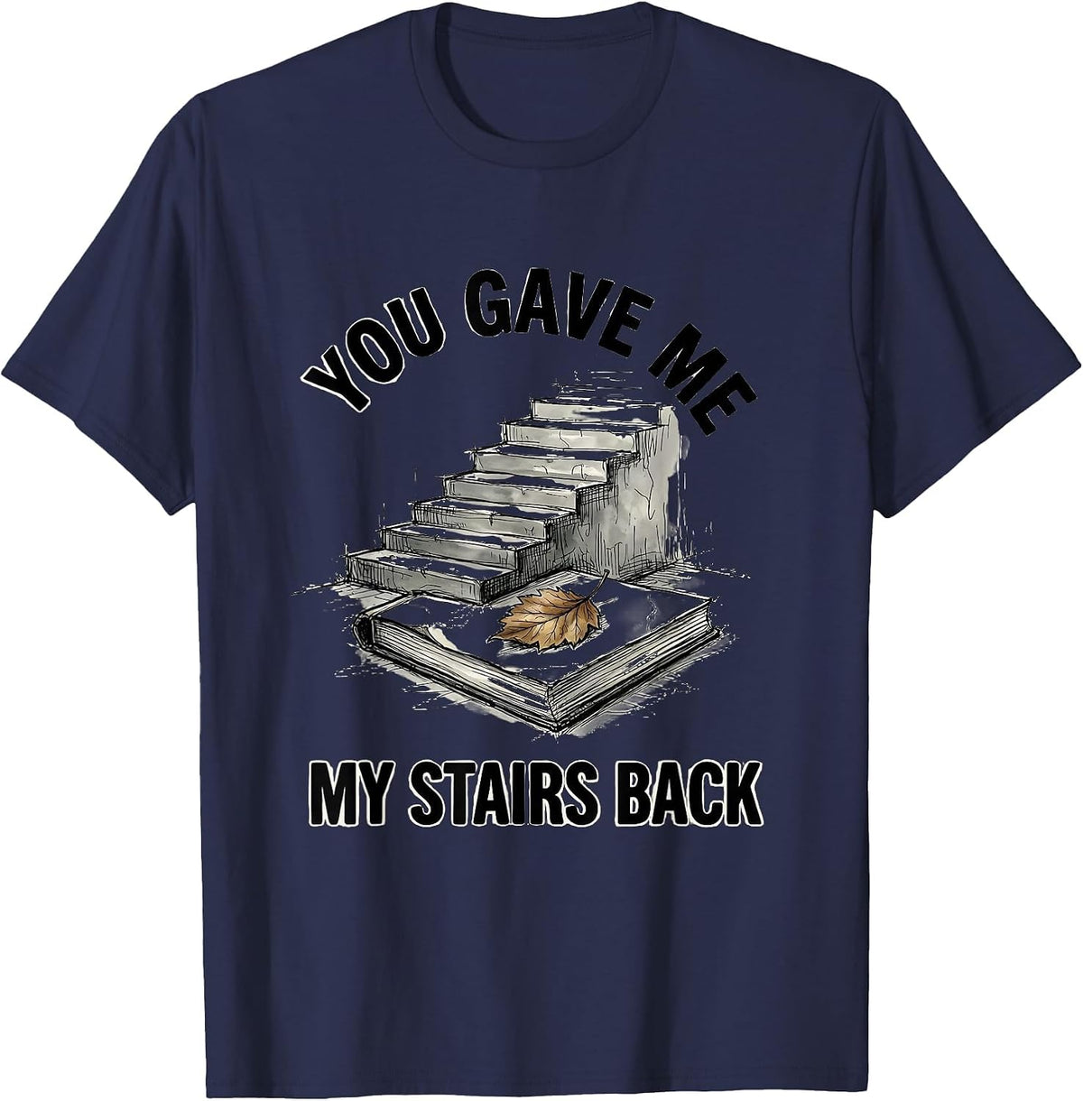 Men's You Gave Me My Stairs Back Funny Physical Therapist PT Humor T-Shirt - Navy Blue