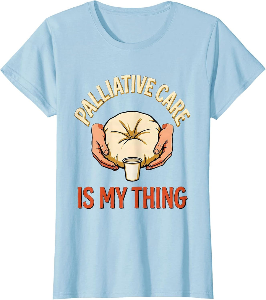 Women's Palliative Care Is My Thing Funny Nurse Caregiver Humor T-Shirt - Baby Blue