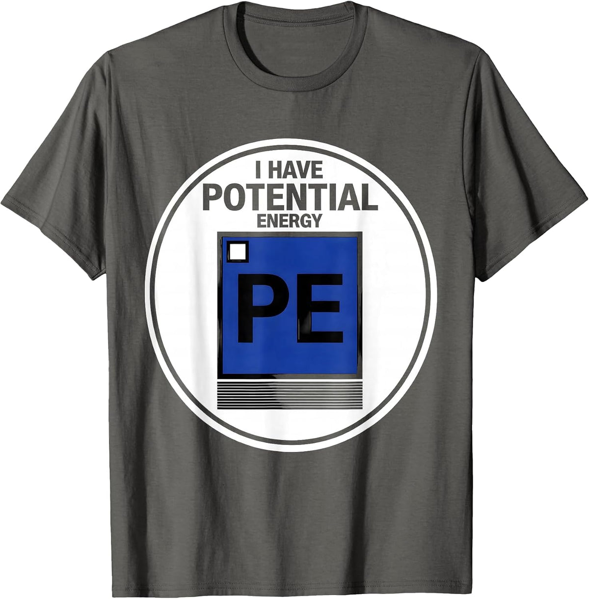 I Have Potential Energy Funny Chemistry Science Pun Student T-Shirt - Asphalt Grey