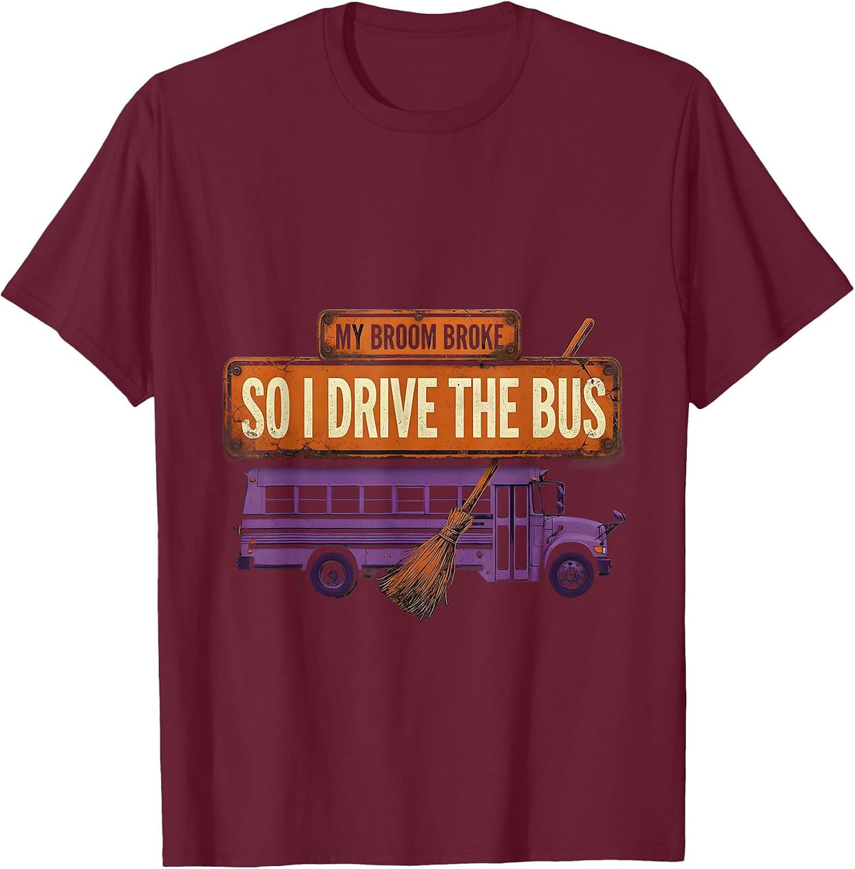 Men's My Broom Broke So I Drive The Bus Distressed Teacher T-Shirt - Burgundy