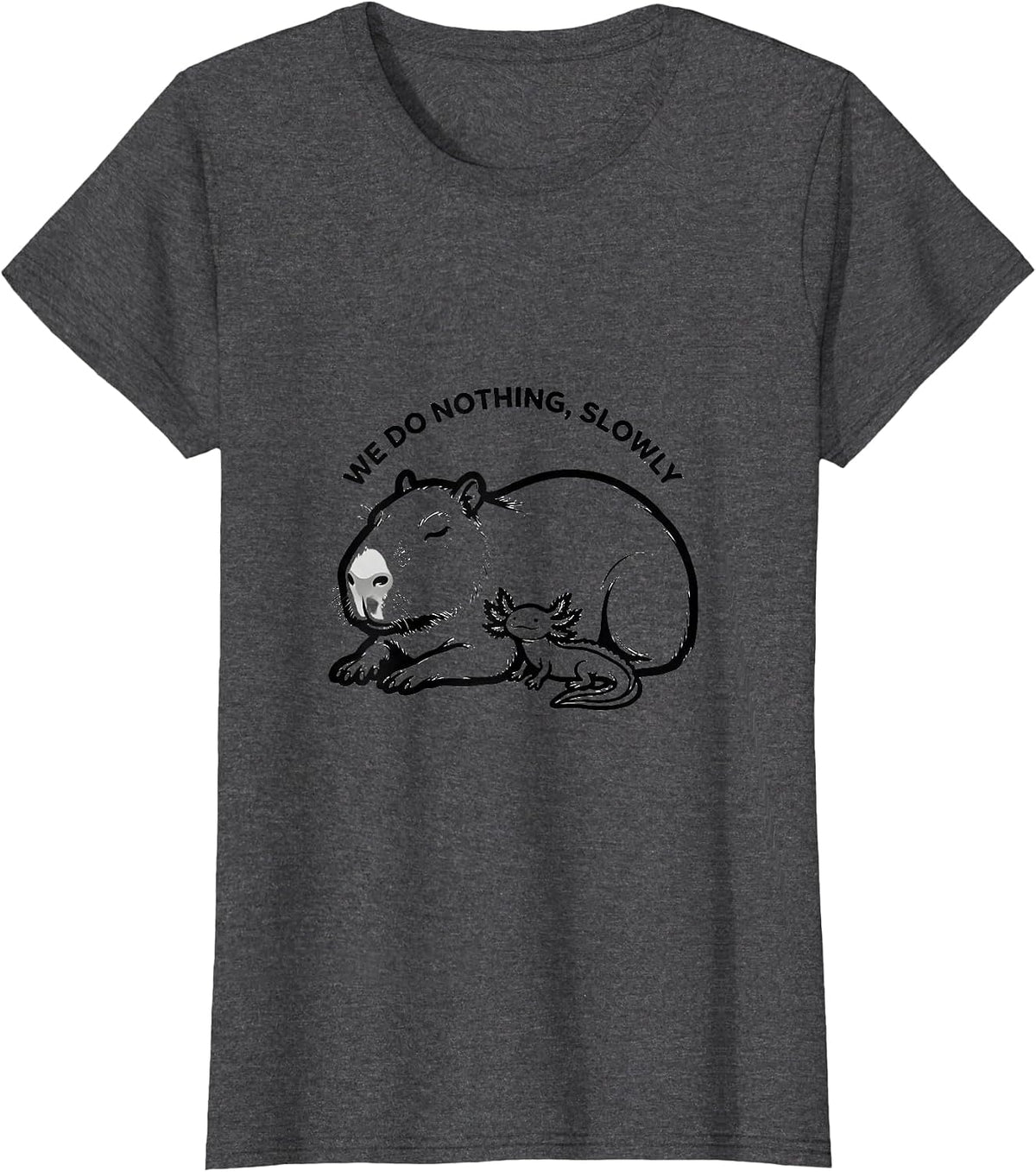 Women's We Do Nothing, Slowly Cute Kawaii Capybara Axolotl Animal T-Shirt - Dark Heather Grey