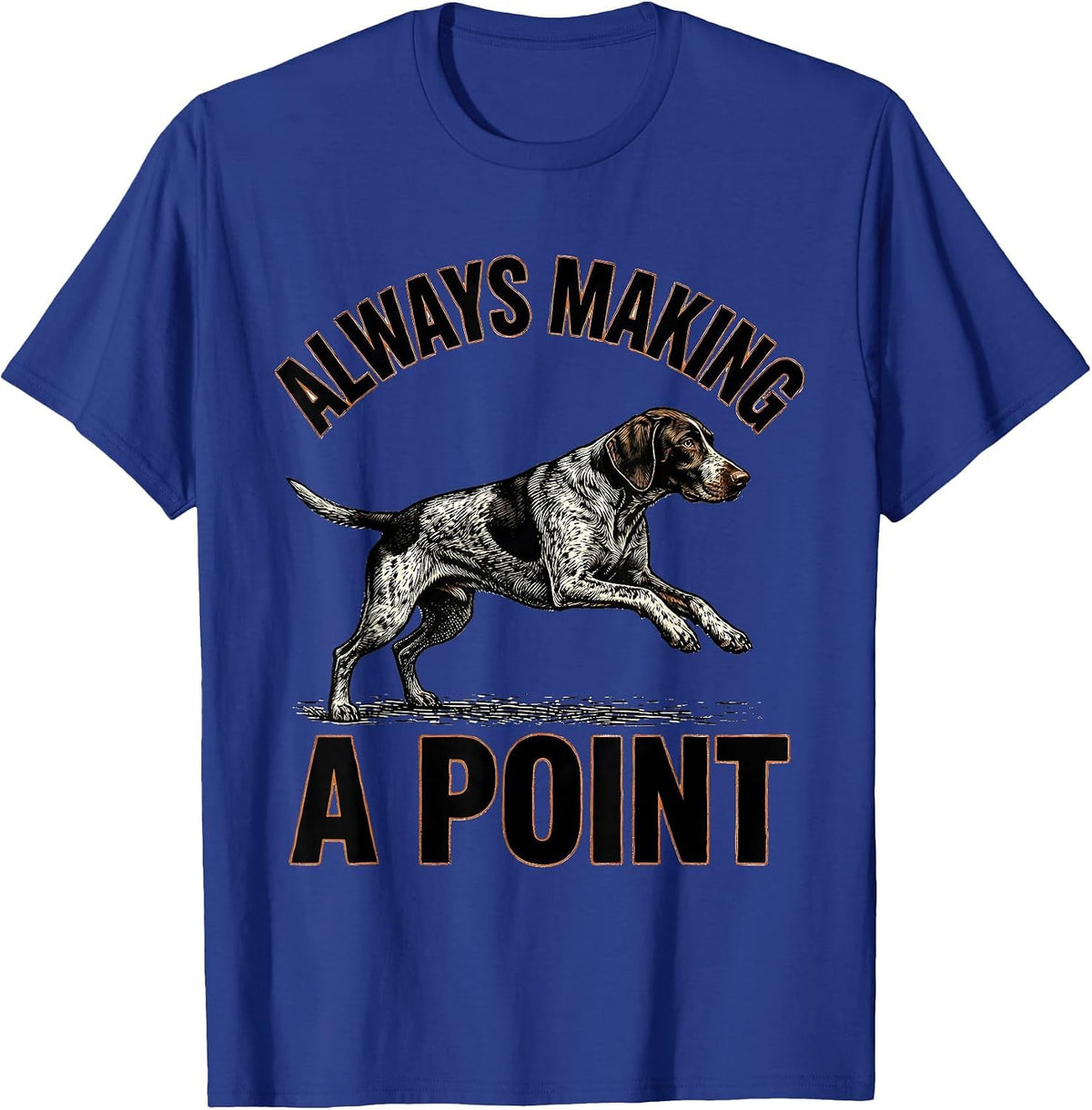 Always Making A Point German Shorthaired Pointer Dog Lover T-Shirt - Royal Blue
