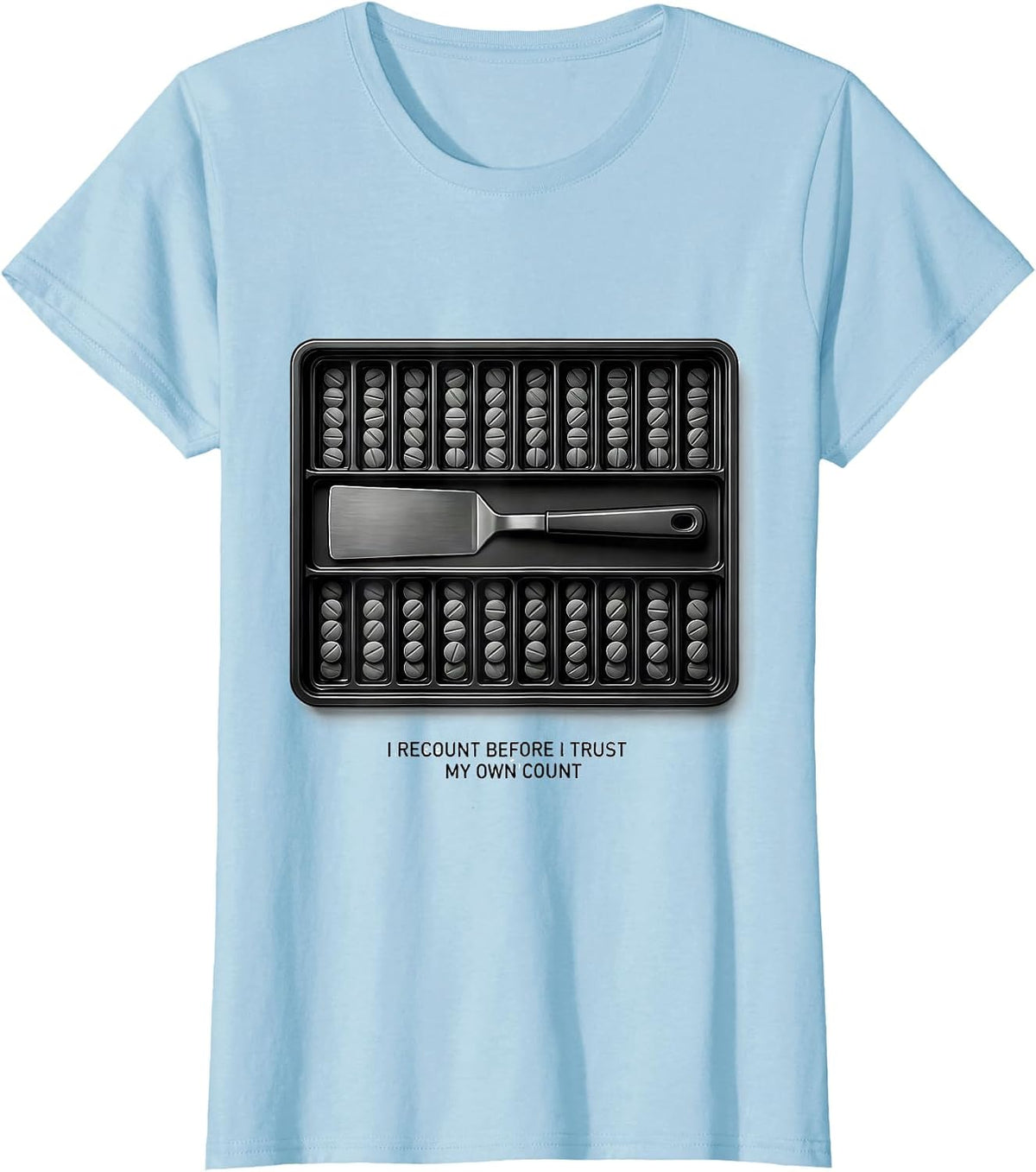 I Recount Before I Trust My Own Count Funny Pharmacy Squad T-Shirt - Baby Blue