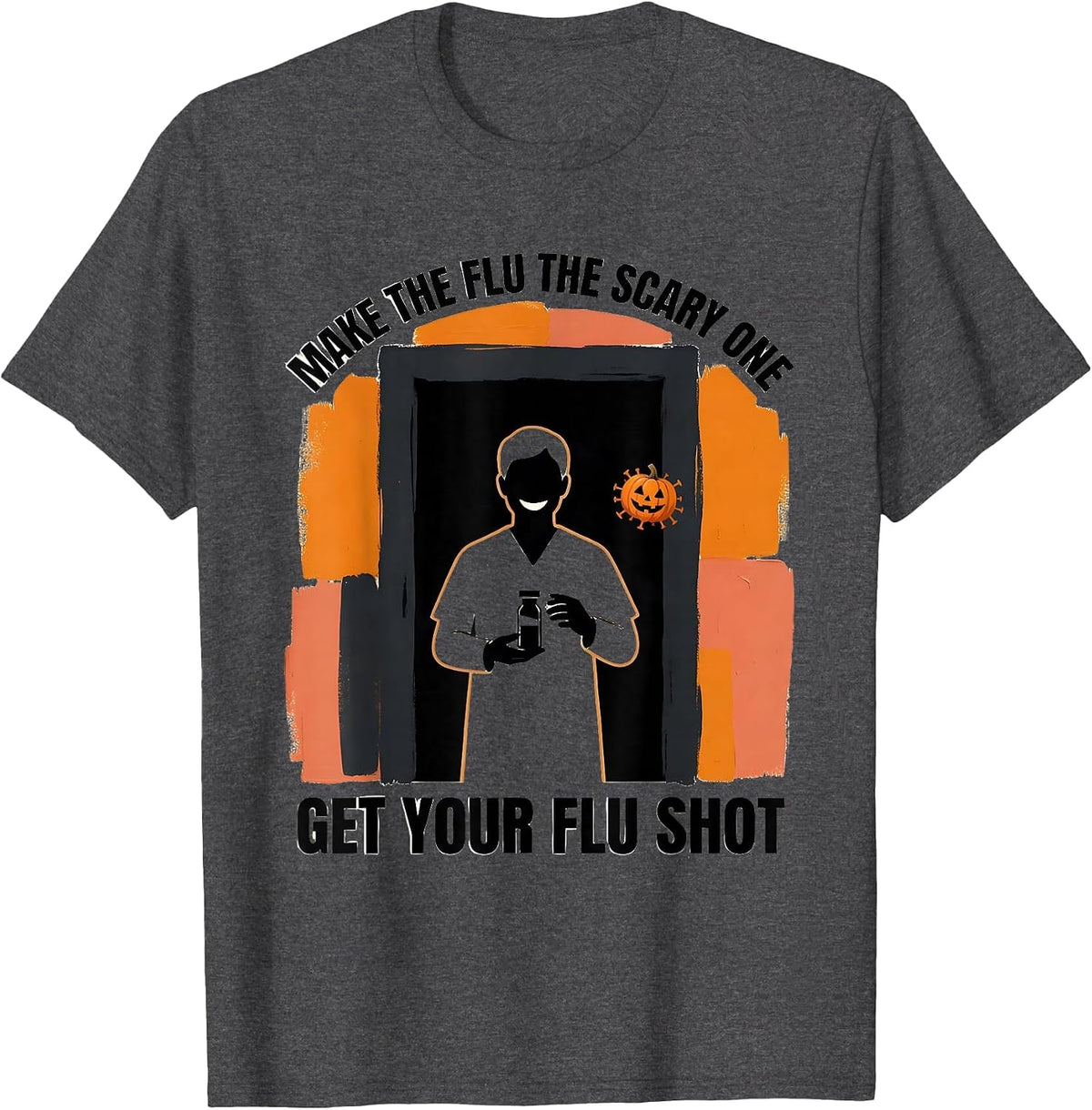 Make The Flu The Scary One, Get Your Flu Shot Funny T-Shirt - Dark Heather Grey