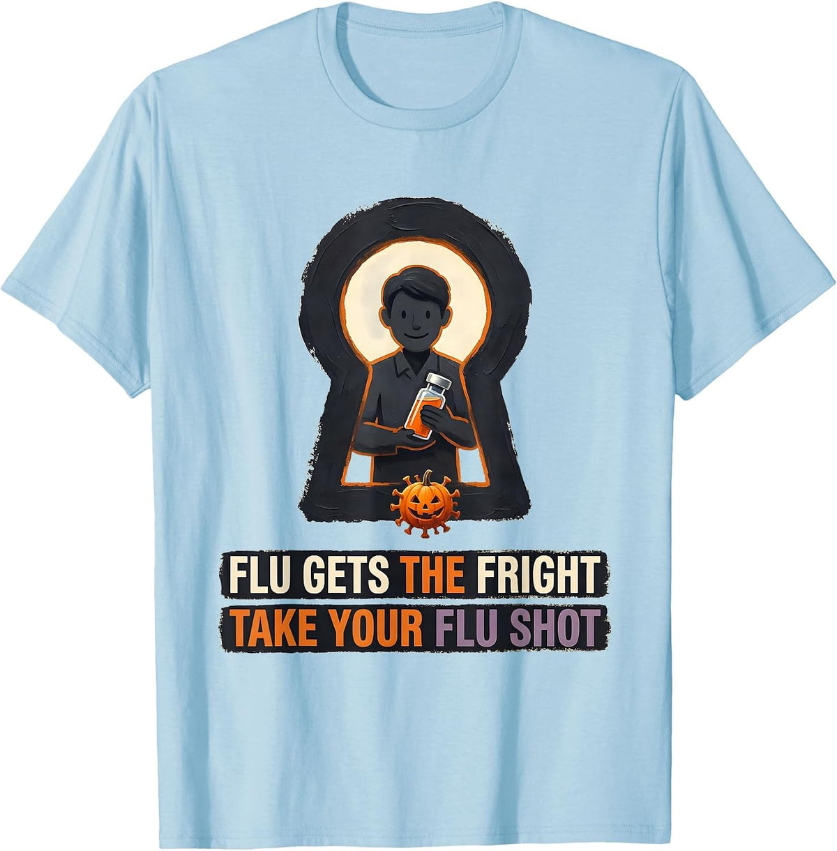 Men's Flu Gets The Fright, Take Your Flu Shot Funny Nurse T-Shirt - Baby Blue