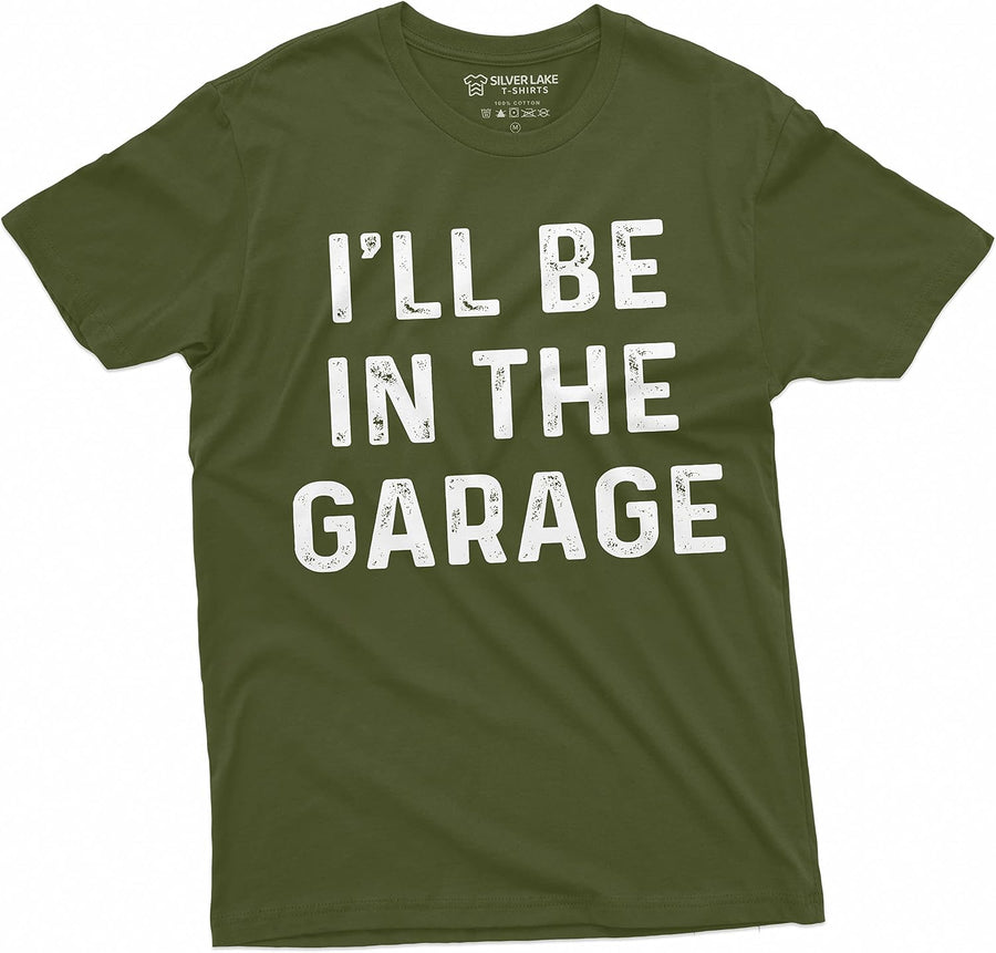 Mens Garage Mechanic Funny T-Shirt Fathers Day Dad Husband I'll be in The Garage Tee - Military Green