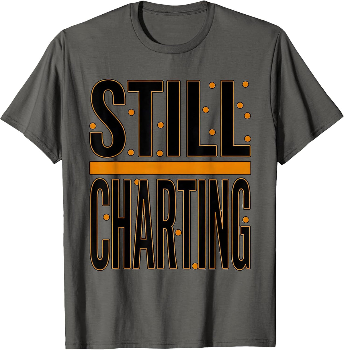 Men's Still Charting Funny Nurse Humor Appreciation Gift T-Shirt - Asphalt Grey