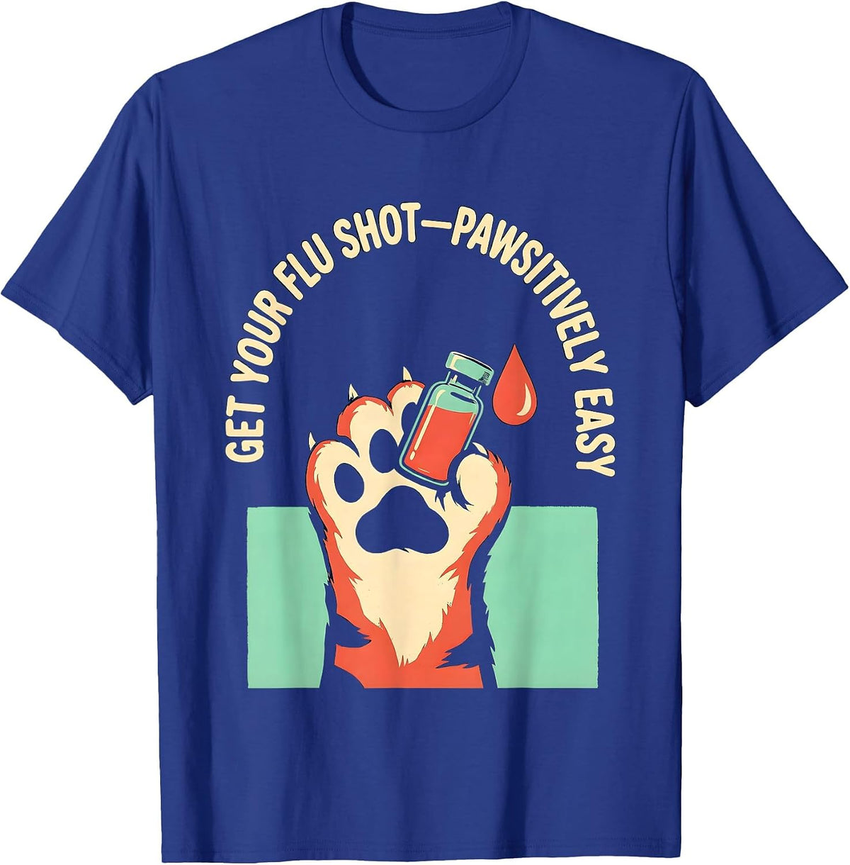 Men's Get Your Flu Shot—Pawsitively Easy Funny Nurse Healthcare T-Shirt - Royal Blue
