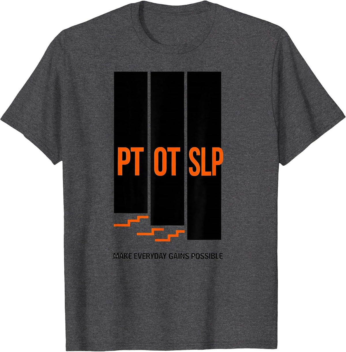 PT / OT / SLP Make Everyday Gains Possible Rehab Team T-Shirt - Dark Heather Grey