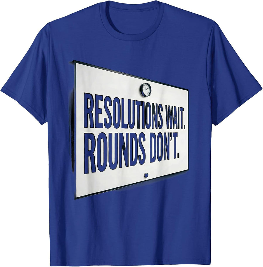 Resolutions Wait. Rounds Don't Funny Nurse New Year Shift T-Shirt - Royal Blue