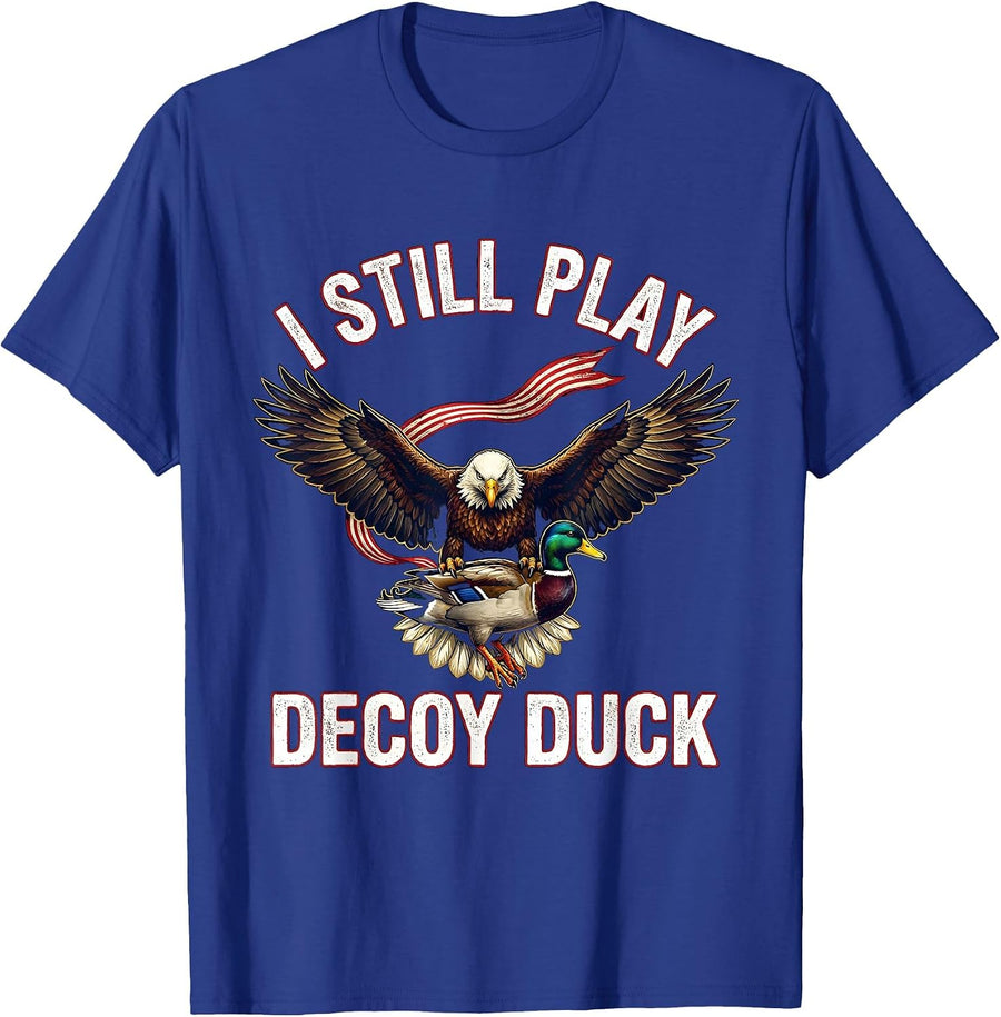 I STILL PLAY DECOY DUCK Funny Hunter Wildlife Lover Gift T-Shirt - Royal Blue