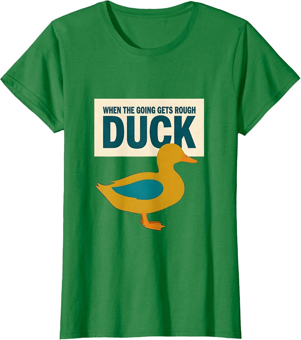 When The Going Gets Rough Duck Funny Duck Lover Novelty Gift T-Shirt - Kelly Green