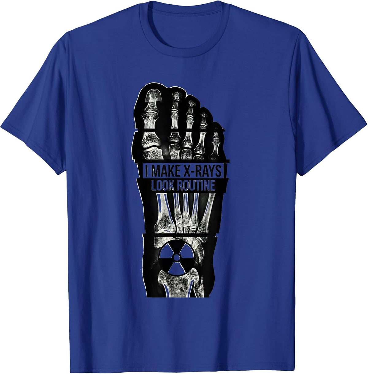 I Make X-Rays Look Routine Funny Radiology Tech Rad Tech T-Shirt - Royal Blue