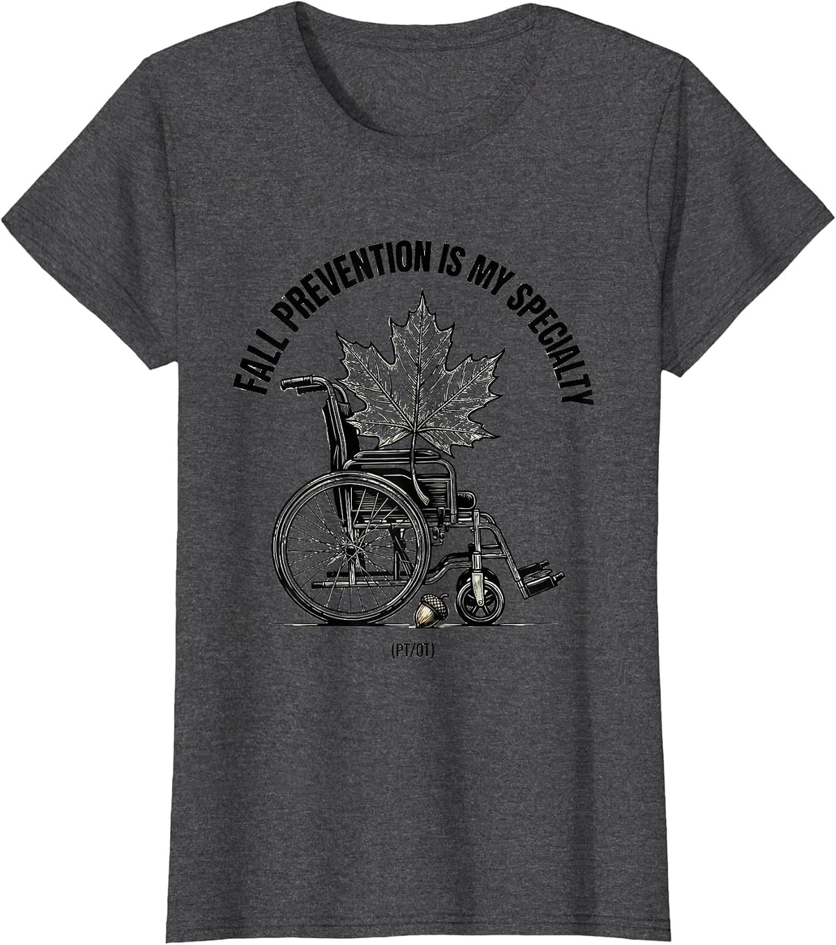 Women's Fall Prevention Is My Specialty (PT/OT) Funny Healthcare T-Shirt - Dark Heather Grey