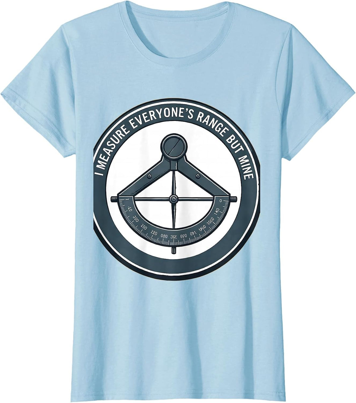 I Measure Everyone's Range But Mine Physical Therapist Rehab T-Shirt - Baby Blue