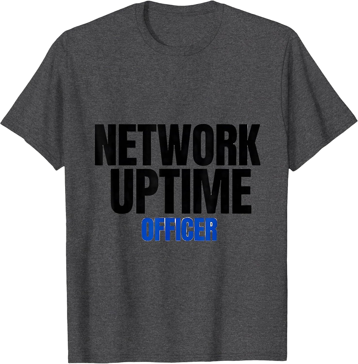 Network Uptime Officer Funny IT Tech Support Workplace Humor T-Shirt - Dark Heather Grey