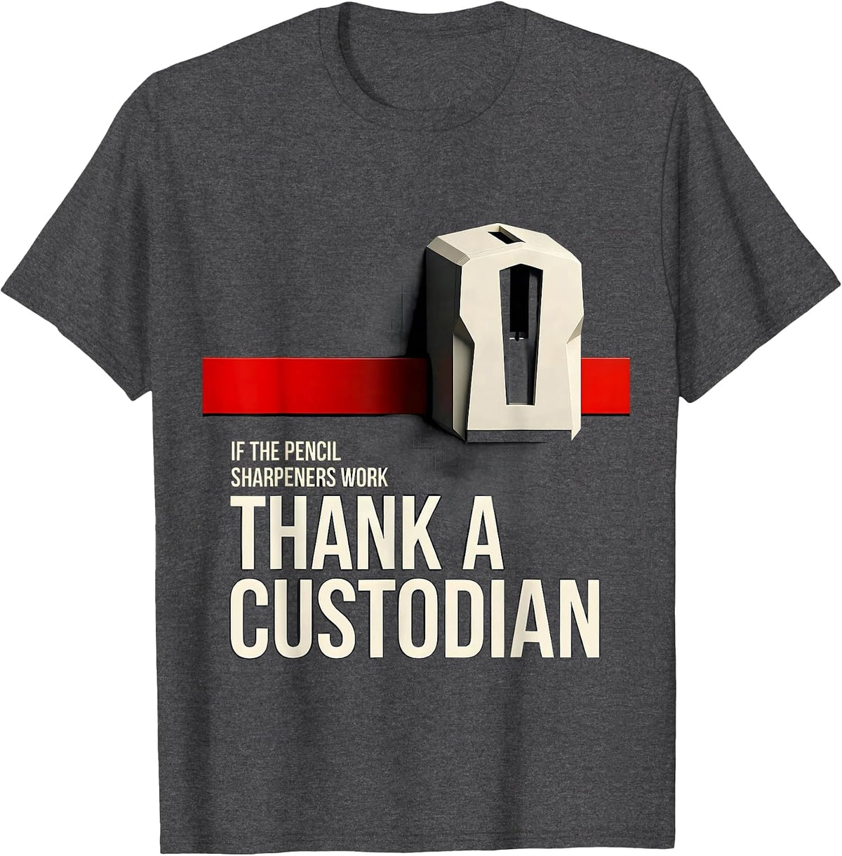 Men's If The Pencil Sharpeners Work Thank A Custodian Funny T-Shirt - Dark Heather Grey